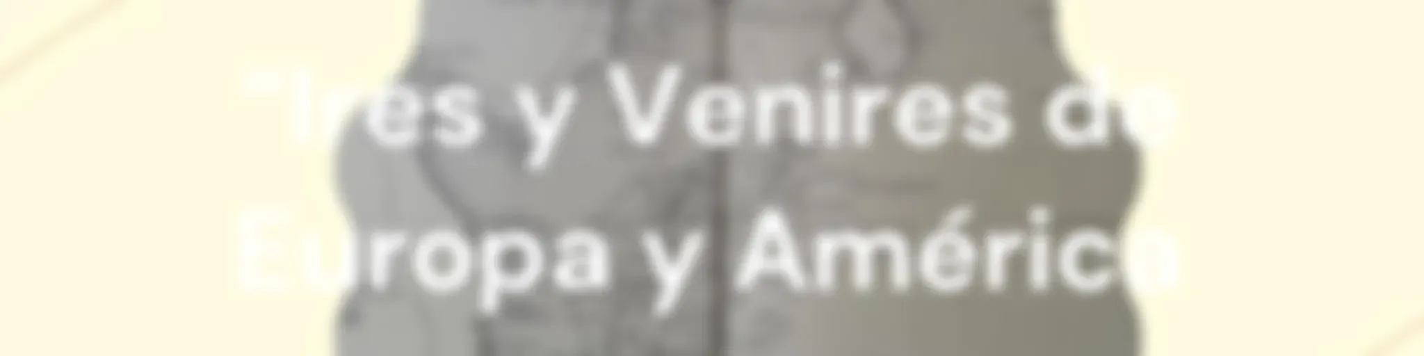 “Ires y Venires de Europa y América: la construcción de Colombia y de su Colombianidad desde el Nuev