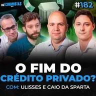 A ÚLTIMA CHANCE DE INVESTIR EM CRÉDITO PRIVADO e LUCRAR COM A RENDA FIXA Sparta | Os Economistas 182