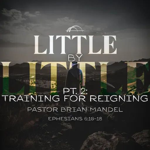 Bridge Church Fredericksburg | Little by Little | Pastor Brian Mandel | July 20, 2025