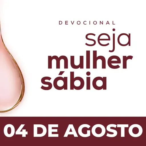 Seja Mulher Sábia - 04/Ago