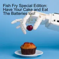 Fish Fry Special Edition: Have Your Cake and Eat The Batteries too!