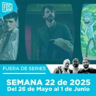 Fuera de Series: Semana 22 de 2025 – Del 26 de Mayo al 1 de Junio