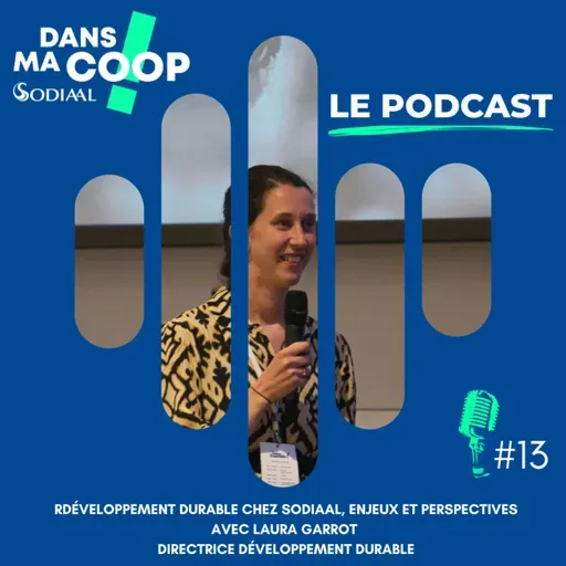 #13 Développement durable chez Sodiaal, enjeux et perspectives avec Laura Garrot, Directrice Développement Durable