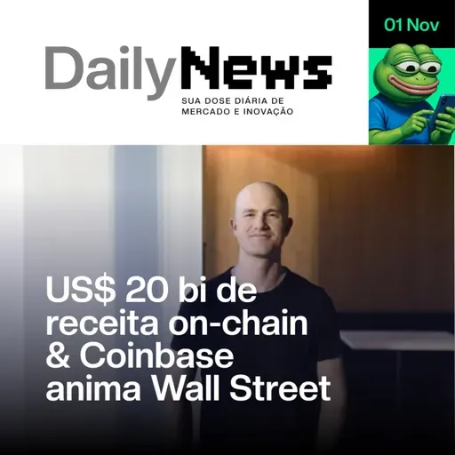 US$ 20 bi de receita on-chain & Coinbase anima Wall Street | DailyNews #125 | 01/11/2025