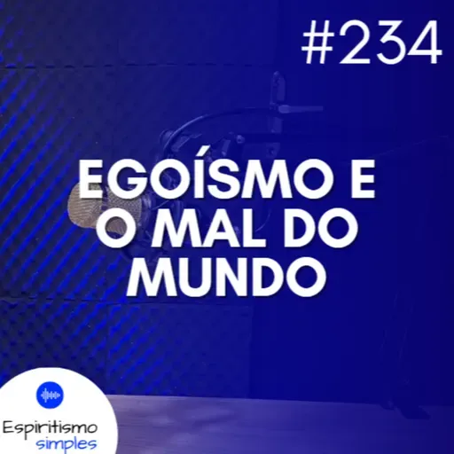 #234 - Egoísmo e o mal do mundo