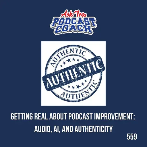 Getting Real About Podcast Improvement: Audio, AI, and Authenticity