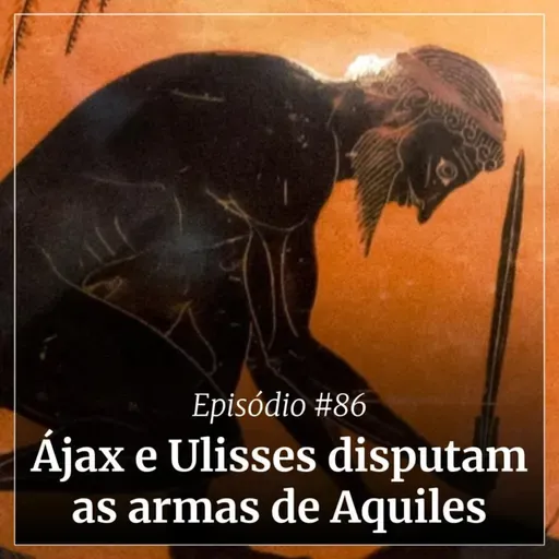 #86 - Ájax e Ulisses disputam as armas de Aquiles
