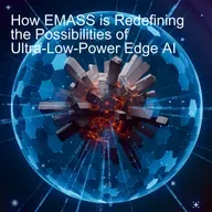 How EMASS is Redefining the Possibilities of Ultra-Low-Power Edge AI