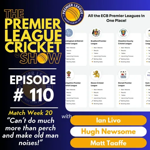 The Premier League Cricket Show - Match Week 20 - “Can’t do much more than perch and make old man noises!” with Livo, Hugh & Matt