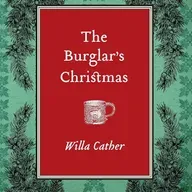 FALL FAMILY THEME: A BURGLAR'S CHRISTMAS by WILLA CATHER A STORY OF FORGIVENESS:
