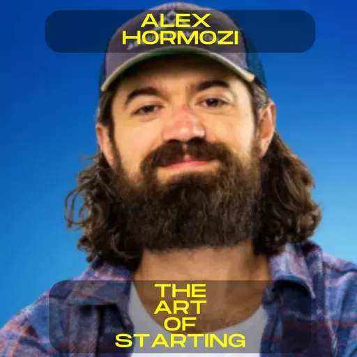 Alex Hormozi - The art of starting motivational speech