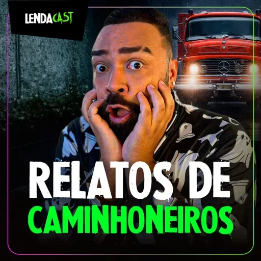 RELATOS ASSOMBRADOS DE CAMINHONEIROS | LendaCast Solo #82