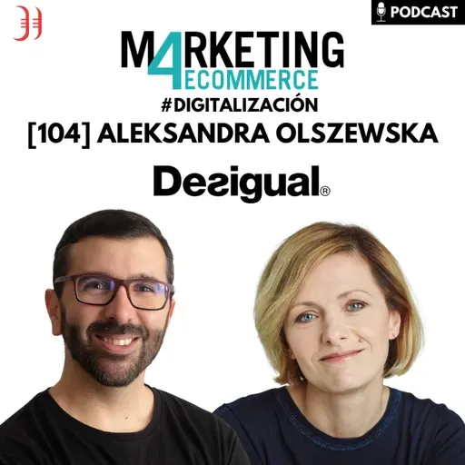 Desigual: analizamos su apuesta por digital y la omnicanalidad, con Aleksandra Olszewska [104]