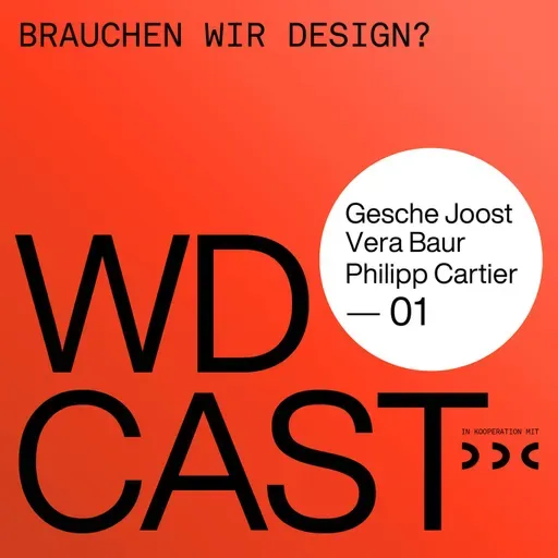 WDCAST 01 - Gesche Joost / Vera Baur / Philipp Cartier "Brauchen wir Design?"