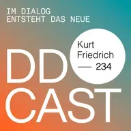 DDCAST 234 - Kurt Friedrich "Im Dialog entsteht das Neue"
