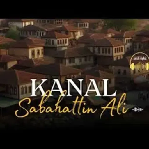 KANAL   Sabahattin Ali (Sesli Öykü)