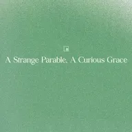 A Strange Parable, A Curious Grace