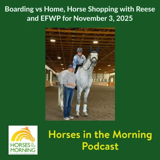 Boarding vs Home, Horse Shopping with Reese and EFWP for November 3, 2025 - HORSES IN THE MORNING
