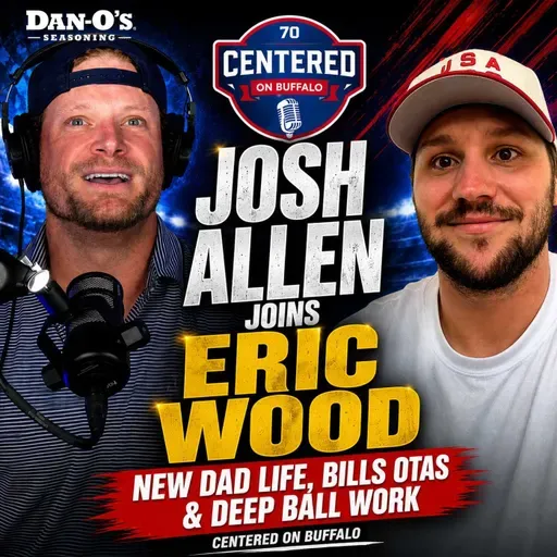 Josh Allen Joins Eric Wood: New Dad Life, Bills OTAs & Deep Ball Work