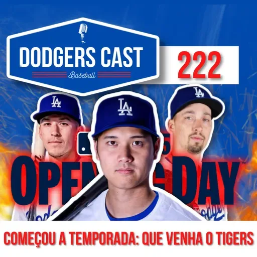 DODGERS CAST – EP 222 – COMEÇOU A TEMPORADA: QUE VENHA O TIGERS	