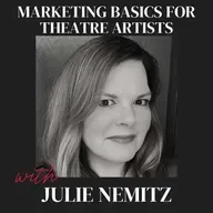 Marketing Basics for Theatre Artists with Julie Nemitz (Ep. 61)