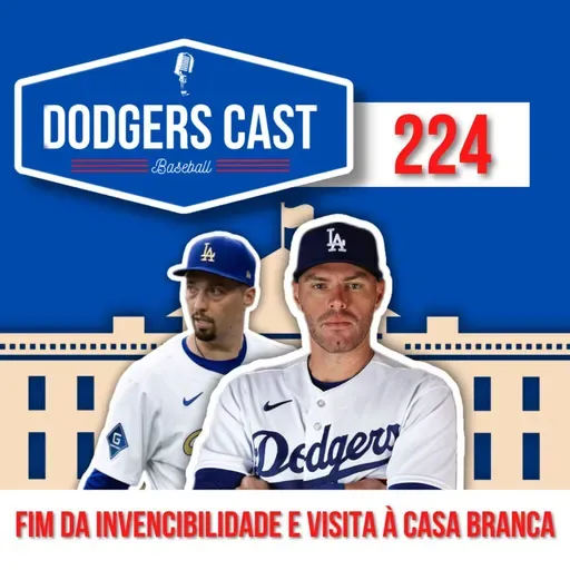 DODGERS CAST – EP 224 – FIM DA INVENCIBILIDADE E VISITA À CASA BRANCA