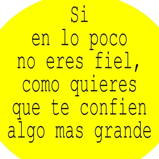 Si en lo poco no eres fiel, como se te puede confiar algo mas grande