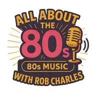 All About the 80s with Rob Charles 7-26-25