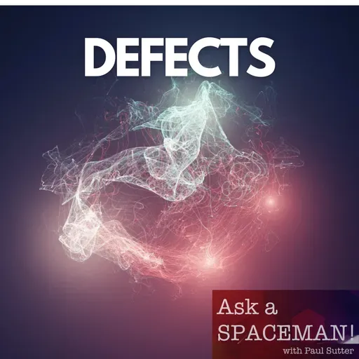 AaS! 270: Is the Universe…Defective?