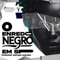 Episódio 189 - O enredo negro em SP