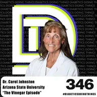 Episode 346 - The Insulin Sensitivity Playbook: Vinegar and Glucose with Dr. Carol Johnston