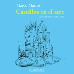 «Castillos en el aire. Antología poética 2013 - 2020», de Marco Martos