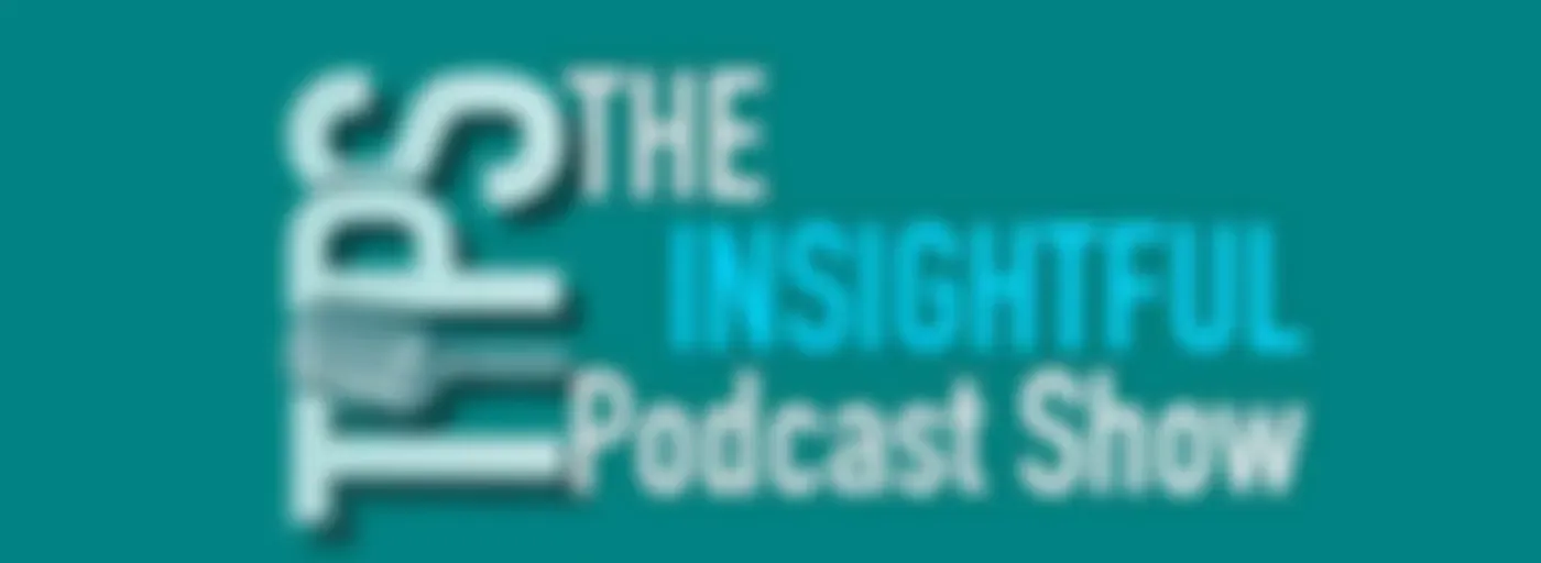 The Insightful Podcast Show (TIPS)