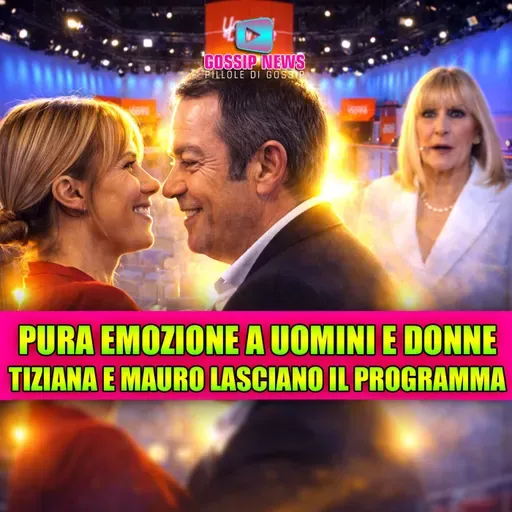 Pura emozione a Uomini e Donne: Tiziana e Mauro lasciano il programma insieme!