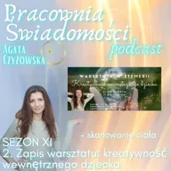 Sezon XI 2. Zapis warsztatu: kreatywność wewnętrznego dziecka + skanowanie ciała