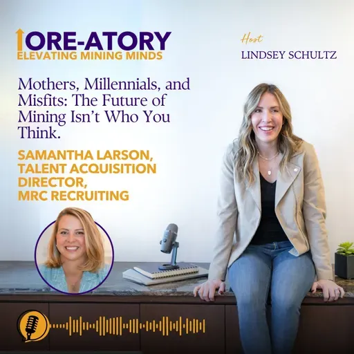 Ep 33: Mothers, Millennials, and Misfits: The Future of Mining Isn't Who You Think