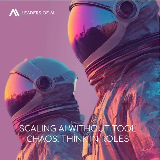 Scaling AI without tool chaos: Think in roles