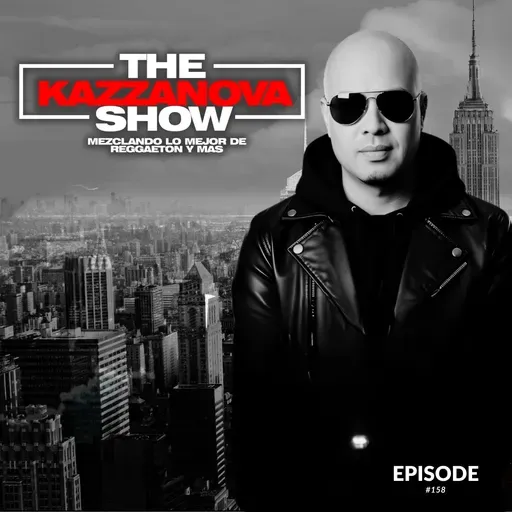 Episode 159: THE DJ KAZZANOVA SHOW #158