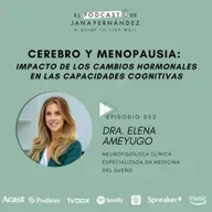#252 - Cerebro y menopausia: impacto de los cambios hormonales en las capacidades cognitivas - dra. Elena Ameyugo