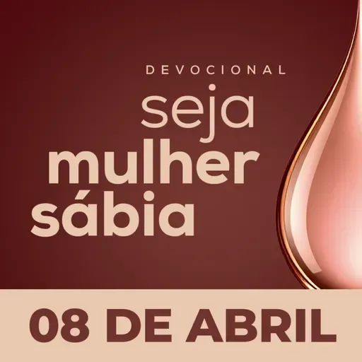 Seja Mulher Sábia - 08/Abr