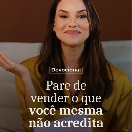 PARE DE VENDER O QUE VOCÊ MESMA NÃO ACREDITA