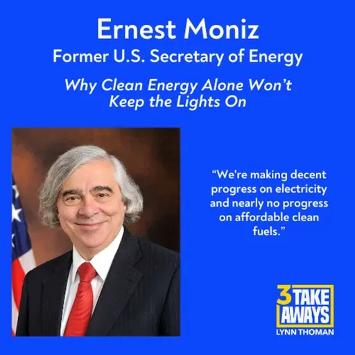 Former Secretary of Energy - Why Clean Energy Alone Won’t Keep the Lights On (#303)