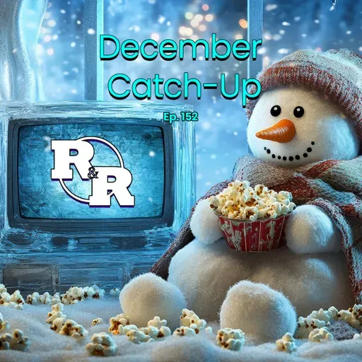R&R 152: December Catch-Up