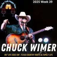 Chuck Wimer: Life Goes On in Texas Country - 2025 Week 39