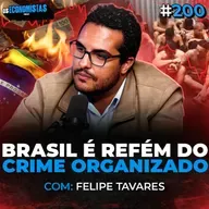 COMO O CRIME ORGANIZADO CONTROLA a ECONOMIA DO BRASIL (Felipe Tavares) | Os Economistas 200