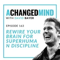 163 Rewire Your Brain for Superhuman Discipline