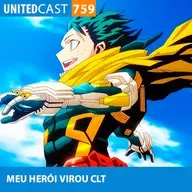 UNITEDcast #759 - MEU HERÓI VIROU CLT (Boku No Hero)