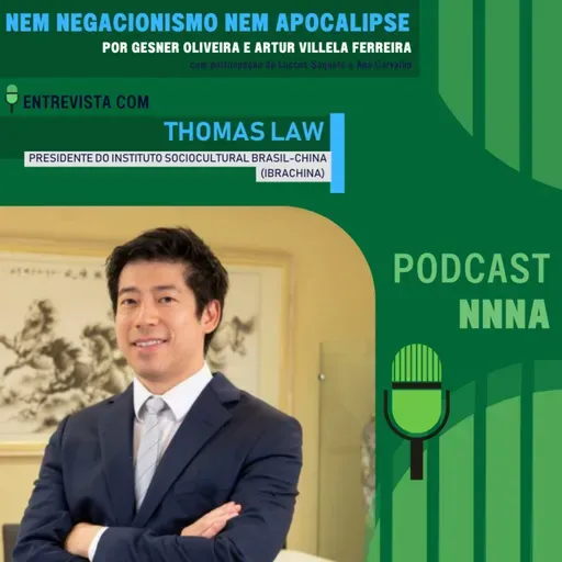 NNNA #192 – Entrevista com: Thomas Law, Presidente do Ibrachina, por Gesner Oliveira e Artur Villela Ferreira