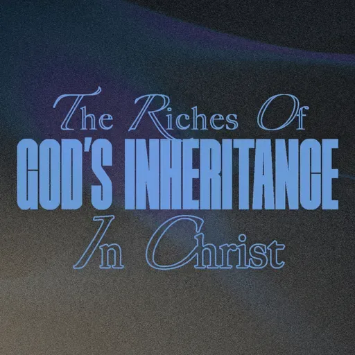The Riches of God's Inheritance in Christ