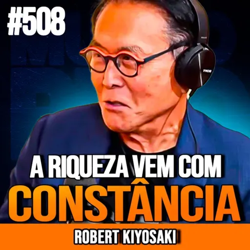 ROBERT KIYOSAKI | FAÇA ISSO TODO DIA E FIQUE RICO | INSIGHTCAST #508